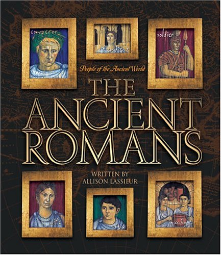 The Ancient Romans by Allison Lassieur