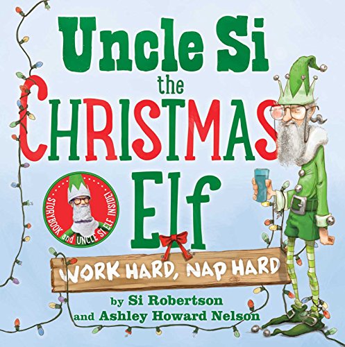 Uncle Si the Christmas Elf: Work Hard, Nap Hard