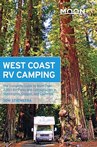Moon West Coast RV Camping: The Complete Guide to More Than 2,300 RV Parks and Campgrounds in Washington, Oregon, and California by Tom Stienstra