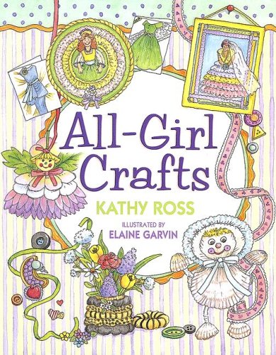 All-Girl Crafts by Kathy Ross