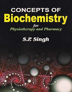 Concept of Biochemistry: For Physiotherapy and Pharmacy by S.P. Singh