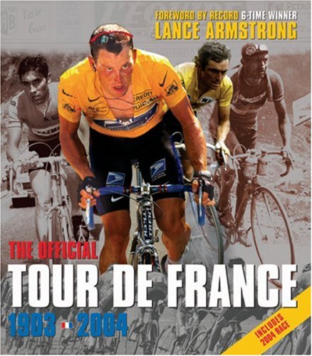 The Official Tour De France: 1903-2004 by Lance Armstrong