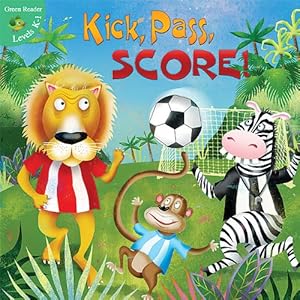 Kick, Pass, SCORE! (Little Birdie Books: Green Reader: Levels K-1)