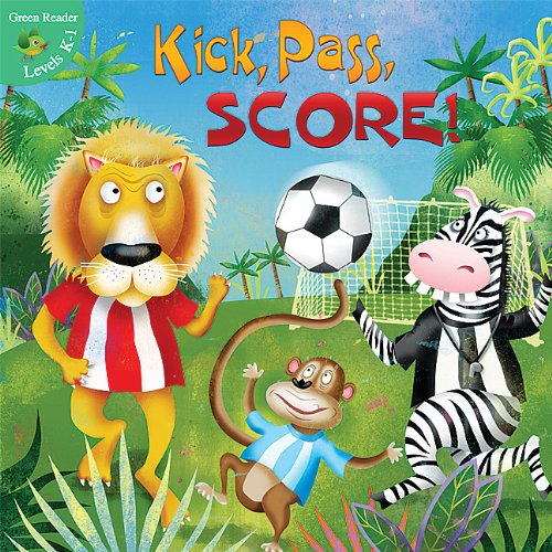 Kick, Pass, SCORE! (Little Birdie Books: Green Reader: Levels K-1) by Meg Greve