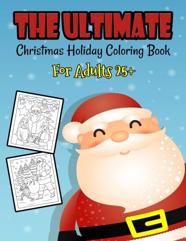 The Ultimate Christmas Holiday Coloring Book For Adults 25+: A Festive Coloring Book Featuring Beautiful Winter Landscapes and Heart Warming Holiday ... Claus, Reindeer, Elves, Animals, Snowman. by Sfaxino Books Publishing