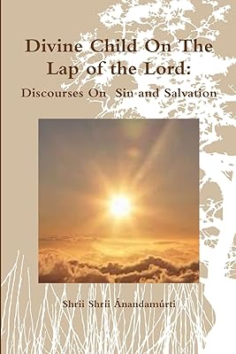 Divine Child On The Lap of the Lord: Discourses On Sin and Salvation