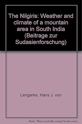 The Nilgiris: Weather and climate of a mountain area in South India (Beitrage zur Sudasienforschung)