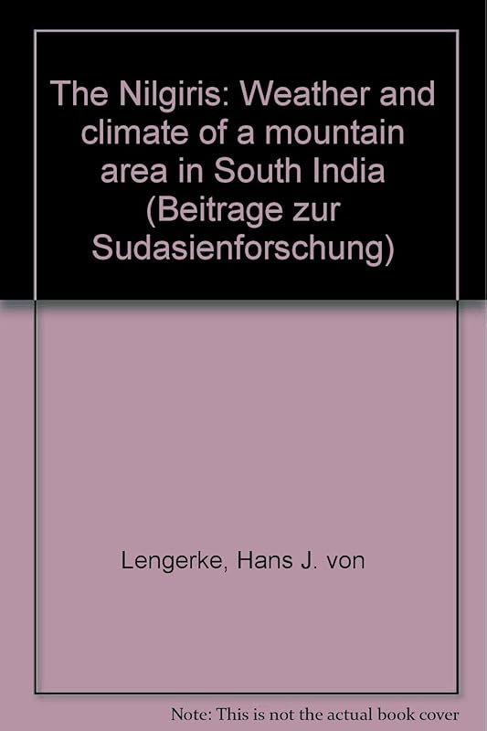 The Nilgiris: Weather and climate of a mountain area in South India (Beitrage zur Sudasienforschung) by Hans J. von Lengerke