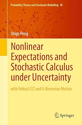 Nonlinear Expectations and Stochastic Calculus under Uncertainty: with Robust CLT and G-Brownian Motion (Probability Theory and Stochastic Modelling Book 95)