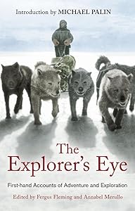 The Explorer's Eye: First-hand Accounts of Adventure and Exploration by Annabel Merullo