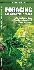 Foraging for Wild Edible Foods: A Folding Pocket Guide to Sustainable Practices & Harvesting Techniques (Outdoor Skills and Preparedness)