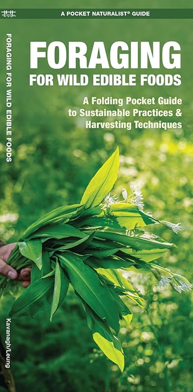 Foraging for Wild Edible Foods: A Folding Pocket Guide to Sustainable Practices & Harvesting Techniques (Outdoor Skills and Preparedness) by James Kavanagh Waterford Press