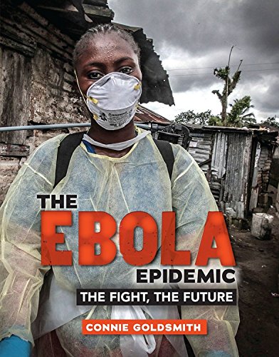 The Ebola Epidemic: The Fight, the Future by Connie Goldsmith