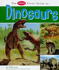 The Pebble First Guide to Dinosaurs
