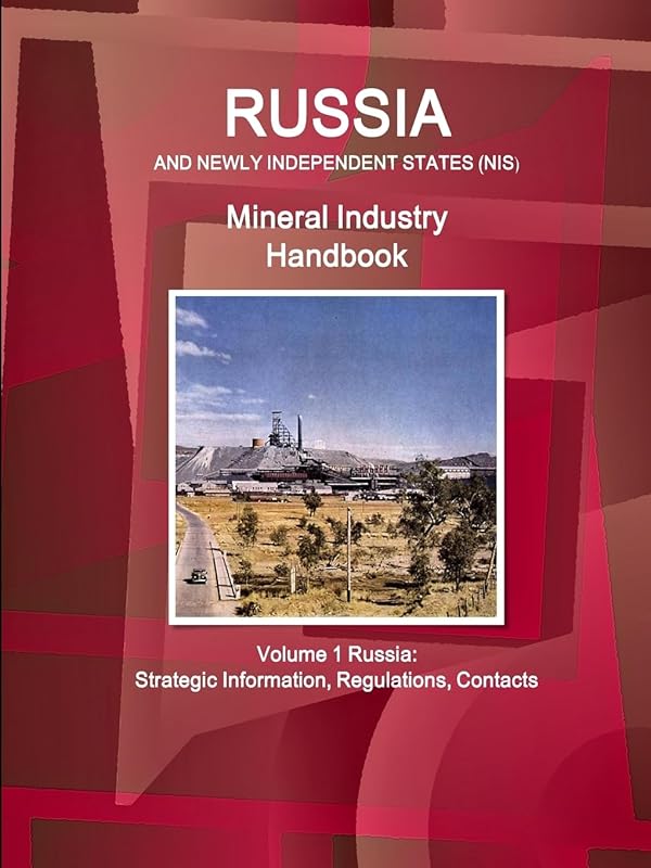 Russia and Newly Independent States (NIS) Mineral Industry Handbook Volume 1 Russia: Strategic Information, Regulations, Contacts (World Business and Investment Library) by Inc Ibp