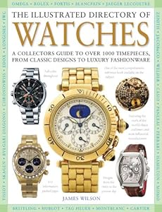 The Illustrated Directory of Watches: A Collectors Guide to Over 1000 Timepieces, from Classic Designs to Luxury Fashionware