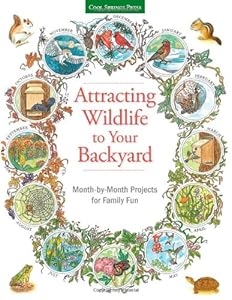 Attracting Wildlife to Your Backyard: Month-by-month projects for family fun by Marcus Schneck