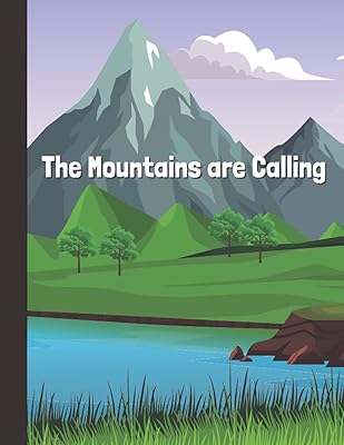 The Mountains are Calling Journal: The Perfect Journal to Express all your Amazing Hopes and Dreams. (Colorful Journals)