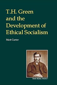 T.H. Green and the Development of Ethical Socialism (British Idealist Studies 3: Green Book 4) by Matt Carter
