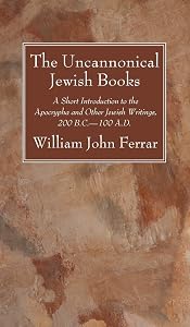 The Uncannonical Jewish Books by William John Ferrar