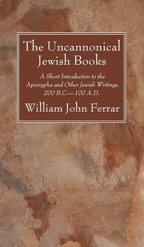 The Uncannonical Jewish Books by William John Ferrar