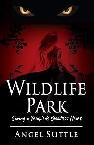 Wildlife Park: Saving a Vampire's Bloodless Heart by Angel Suttle