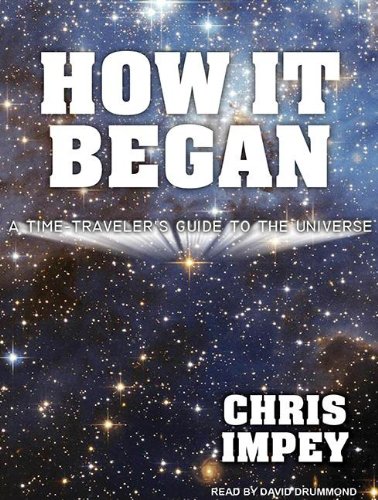 How It Began: A Time-Traveler's Guide to the Universe by Chris Impey