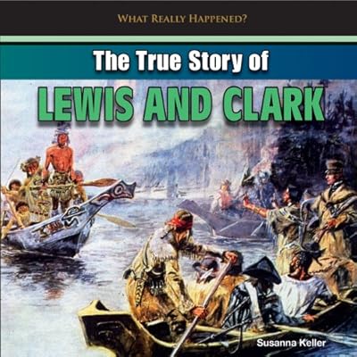 The True Story of Lewis and Clark