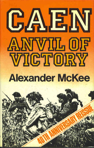 Caen: Anvil of Victory by Alexander McKee