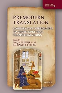 Premodern Translation: Comparative Approaches to Cross-Cultural Transformations (Contact and Transmission; Intercultural Encounters From Late Antiquity to the Early Modern World, 2) by Brentjes