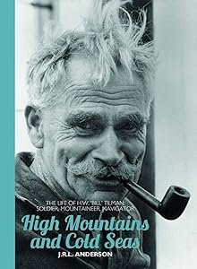 High Mountains and Cold Seas: The life of H.W. `Bill' Tilman: soldier, mountaineer, navigator (H.W. Tilman - The Collected Edition) by Mr John R.L. Anderson