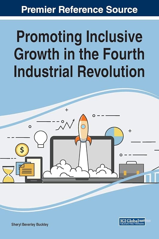 Promoting Inclusive Growth in the Fourth Industrial Revolution (Advances in Business Strategy and Competitive Advantage) by Sheryl Beverley Buckely