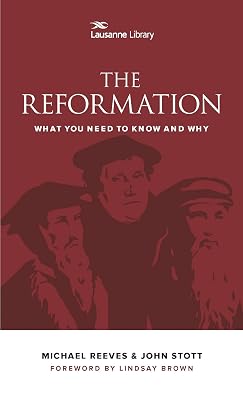 The Reformation: What You Need to Know and Why (Lausanne Library)
