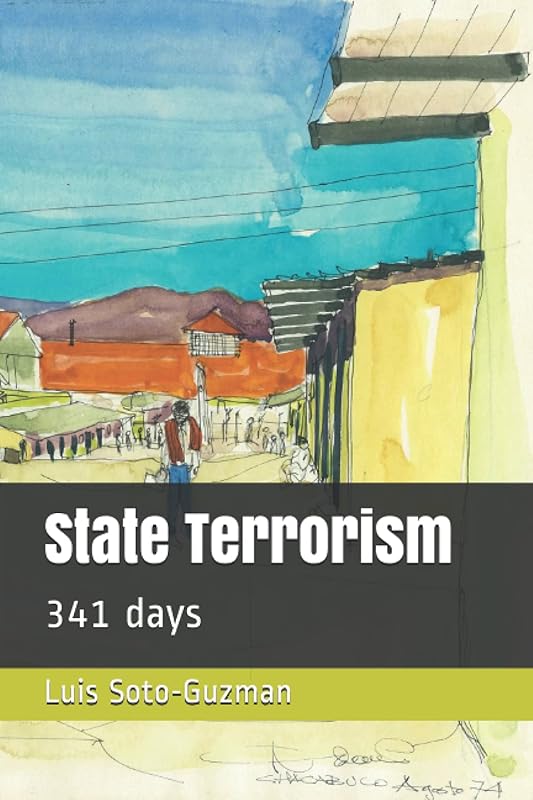 State Terrorism: 341 days by Luis A. Soto-Guzman