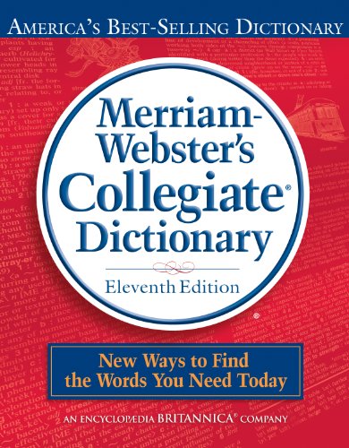 Merriam-Webster's Collegiate Dictionary, 11th Edition by Merriam-Webster
