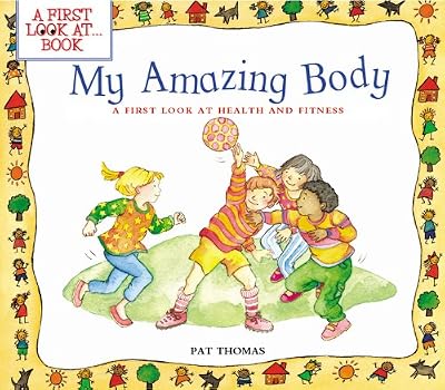 My Amazing Body: A First Look at Health and Fitness (A First Look at…Series)