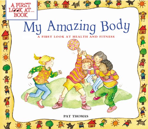 My Amazing Body: A First Look at Health and Fitness (A First Look at…Series) by Pat Thomas