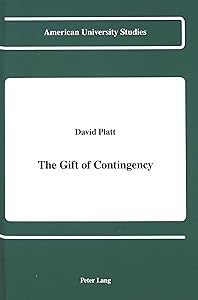 The Gift of Contingency (American University Studies) by Prof. David S. Platt