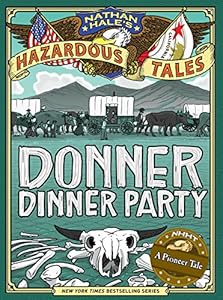 Nathan Hale's Hazardous Tales: Donner Dinner Party