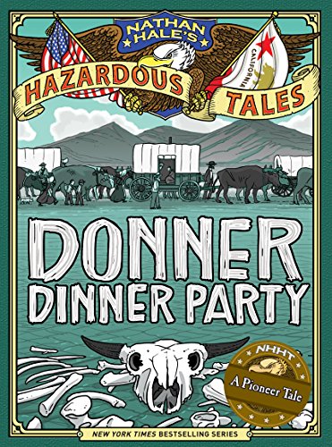 Nathan Hale's Hazardous Tales: Donner Dinner Party by Nathan Hale