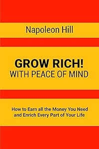 Grow Rich!: With Peace of Mind - How to Earn all the Money You Need and Enrich Every Part of Your Life
