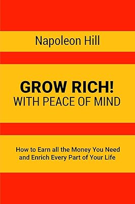 Grow Rich!: With Peace of Mind - How to Earn all the Money You Need and Enrich Every Part of Your Life