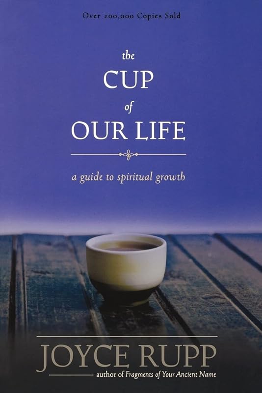 The Cup of Our Life by Joyce Rupp