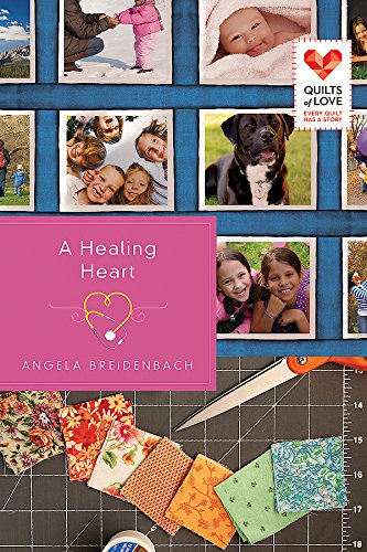 A Healing Heart: Quilts of Love Series by Angela Breidenbach