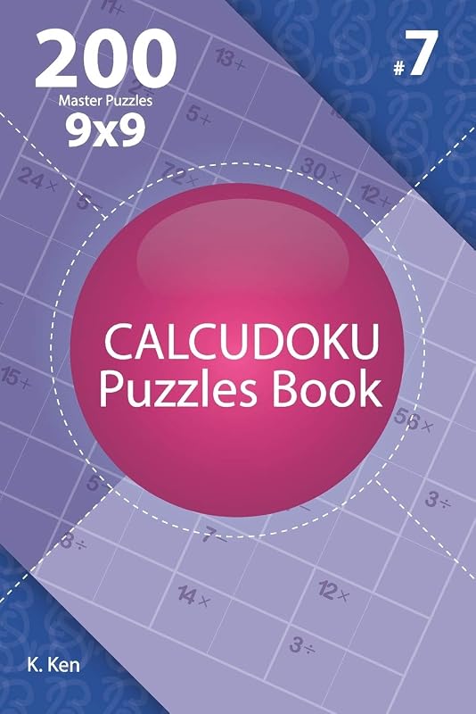 Calcudoku - 200 Master Puzzles 9x9 (Volume 7) by K. Ken