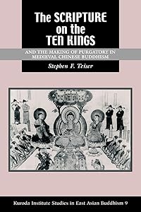 The Scripture on the Ten Kings and the Making of Purgatory in Medieval Chinese Buddhism by Stephen F. Teiser
