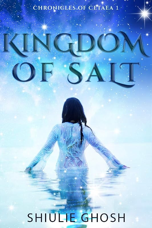 Kingdom of Salt: A Paranormal Fantasy Romance (Chronicles of Cetaea Book 1) by Shiulie Ghosh