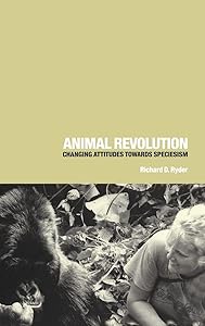 Animal Revolution: Changing Attitudes Towards Speciesism by Richard D. Ryder