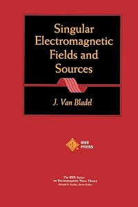 Singular Electromagnetic Fields and Sources (IEEE Press Series on Electromagnetic Wave Theory) by Jean G. Van Bladel