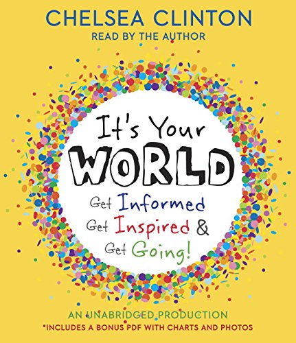 It's Your World: Get Informed, Get Inspired &amp; Get Going! by Chelsea Clinton